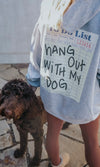 “Hang Out With My Dog” Sweatshirt